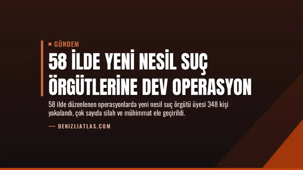 58 İlde Yeni Nesil Suç Örgütlerine Dev Operasyon