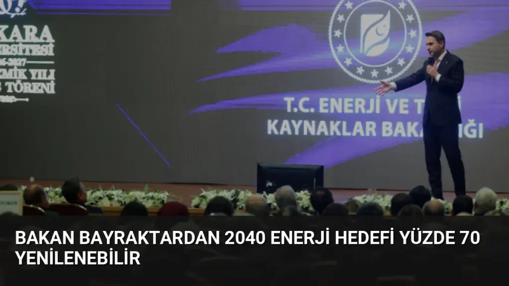 Bakan Bayraktardan 2040 Enerji Hedefi Yüzde 70 Yenilenebilir
