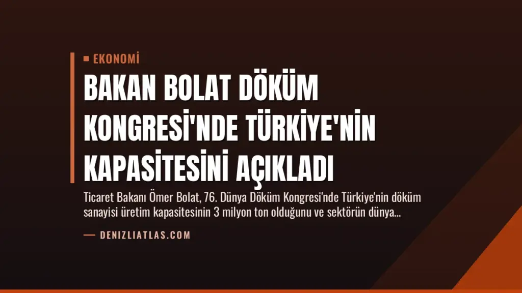 Bakan Bolat Döküm Kongresi'nde Türkiye'nin Kapasitesini Açıkladı