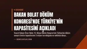 Bakan Bolat Döküm Kongresi'nde Türkiye'nin Kapasitesini Açıkladı