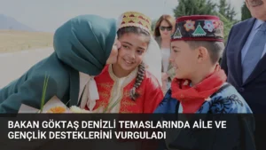 Bakan Göktaş Denizli temaslarında aile ve gençlik desteklerini vurguladı