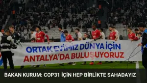 Bakan Kurum: COP31 için hep birlikte sahadayız