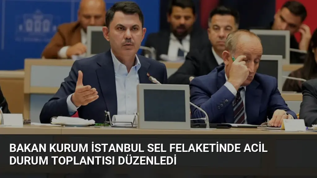 Bakan Kurum İstanbul Sel Felaketinde Acil Durum Toplantısı Düzenledi