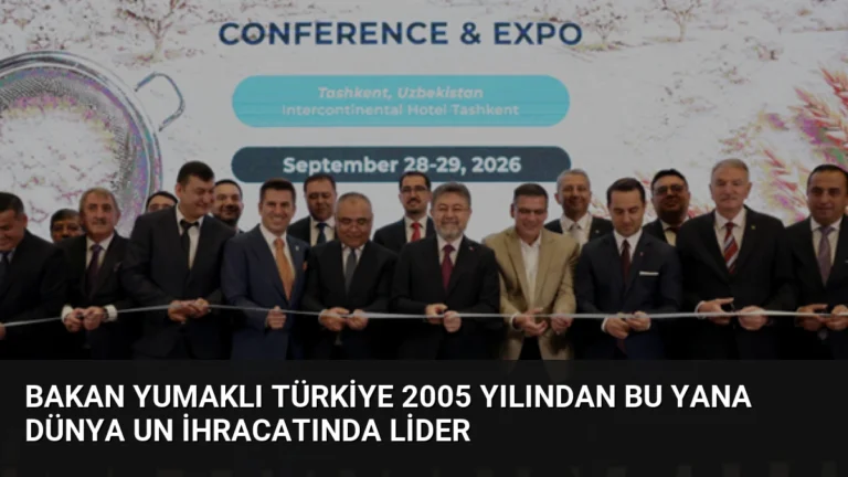 Bakan Yumaklı Türkiye 2005 yılından bu yana dünya un ihracatında lider