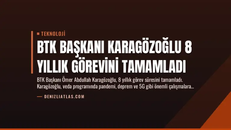 BTK Başkanı Karagözoğlu 8 Yıllık Görevini Tamamladı