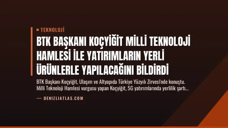 BTK Başkanı Koçyiğit Milli Teknoloji Hamlesi ile Yatırımların Yerli Ürünlerle Yapılacağını Bildirdi