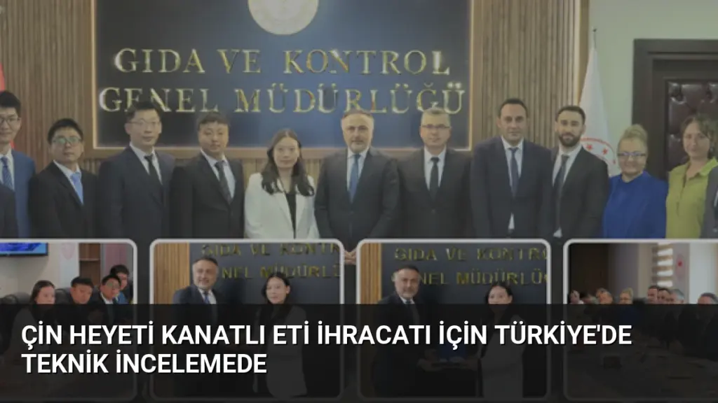 Çin Heyeti Kanatlı Eti İhracatı İçin Türkiye'de Teknik İncelemede