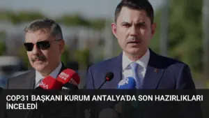 COP31 Başkanı Kurum Antalya'da Son Hazırlıkları İnceledi