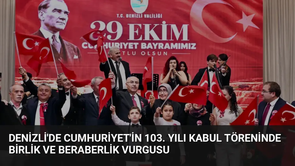 Denizli'de Cumhuriyet'in 103. Yılı Kabul Töreninde Birlik ve Beraberlik Vurgusu