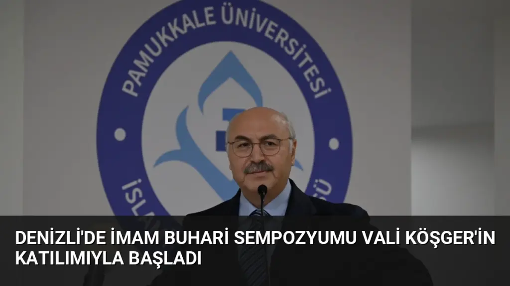 Denizli'de İmam Buhari Sempozyumu Vali Köşger'in Katılımıyla Başladı