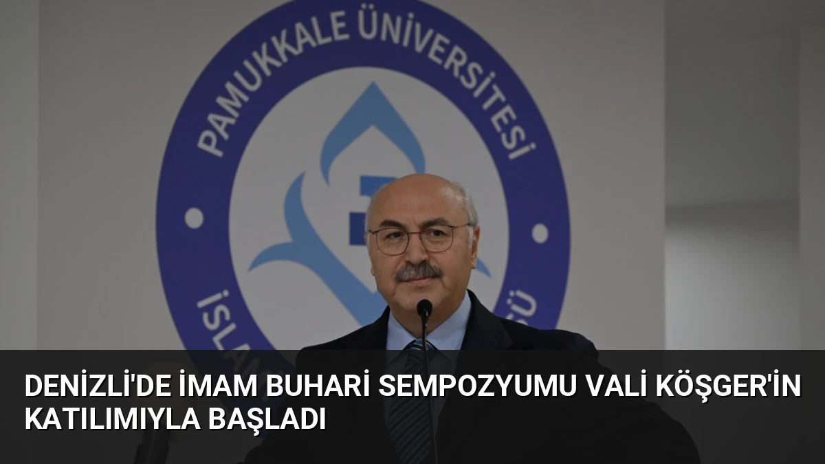 Denizli’de İmam Buhari Sempozyumu Vali Köşger’in Katılımıyla Başladı