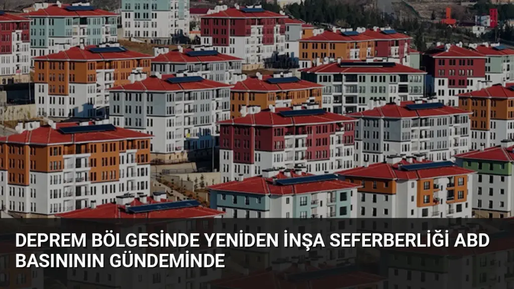 Deprem Bölgesinde Yeniden İnşa Seferberliği ABD Basınının Gündeminde
