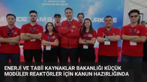 Enerji ve Tabii Kaynaklar Bakanlığı Küçük Modüler Reaktörler İçin Kanun Hazırlığında