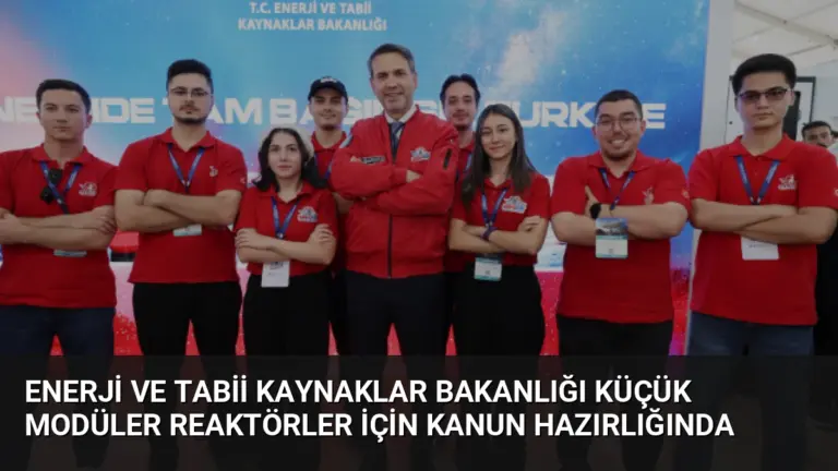Enerji ve Tabii Kaynaklar Bakanlığı Küçük Modüler Reaktörler İçin Kanun Hazırlığında
