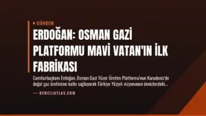 Erdoğan: Osman Gazi Platformu Mavi Vatan'ın İlk Fabrikası
