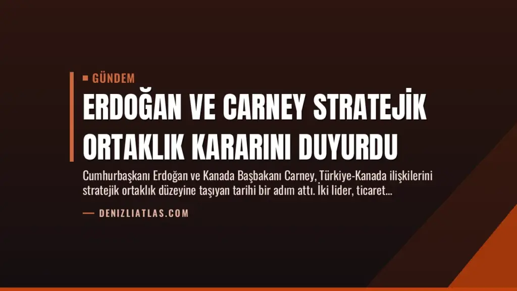 Erdoğan ve Carney Stratejik Ortaklık Kararını Duyurdu