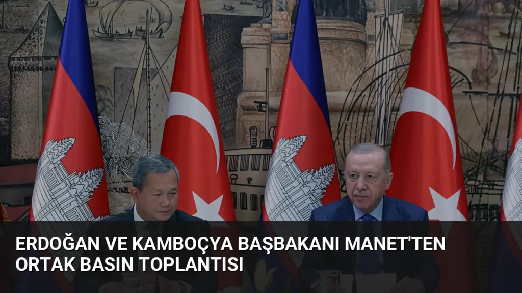 Erdoğan ve Kamboçya Başbakanı Manet'ten Ortak Basın Toplantısı