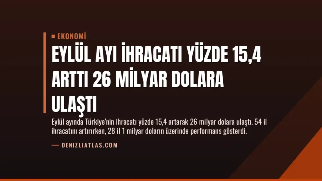 Eylül Ayı İhracatı Yüzde 15,4 Arttı 26 Milyar Dolara Ulaştı