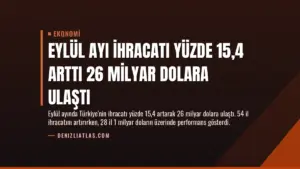 Eylül Ayı İhracatı Yüzde 15,4 Arttı 26 Milyar Dolara Ulaştı