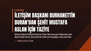 İletişim Başkanı Burhanettin Duran'dan Şehit Mustafa Aslan için Taziye