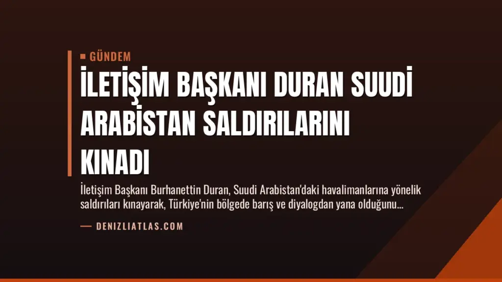 İletişim Başkanı Duran Suudi Arabistan Saldırılarını Kınadı