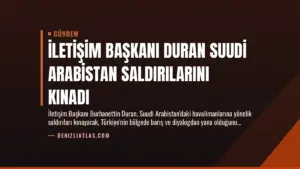İletişim Başkanı Duran Suudi Arabistan Saldırılarını Kınadı