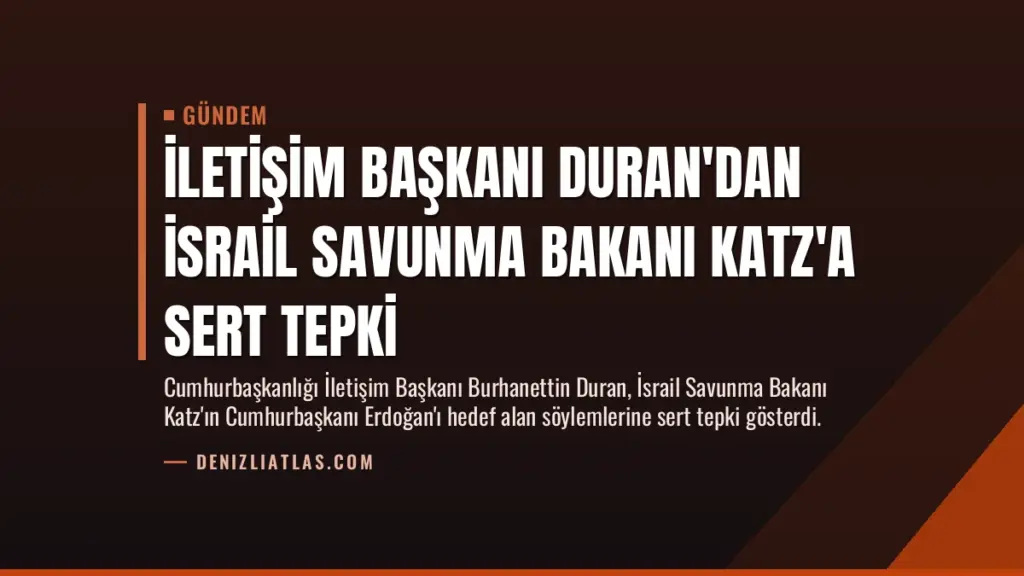 İletişim Başkanı Duran'dan İsrail Savunma Bakanı Katz'a Sert Tepki