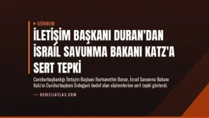 İletişim Başkanı Duran'dan İsrail Savunma Bakanı Katz'a Sert Tepki