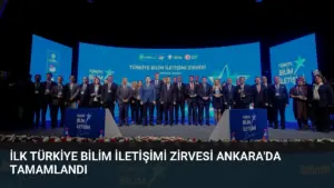 İlk Türkiye Bilim İletişimi Zirvesi Ankara'da Tamamlandı