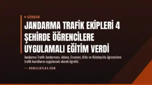 Jandarma Trafik Ekipleri 4 Şehirde Öğrencilere Uygulamalı Eğitim Verdi