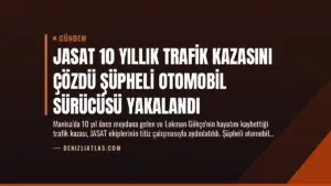 JASAT 10 Yıllık Trafik Kazasını Çözdü Şüpheli Otomobil Sürücüsü Yakalandı