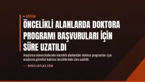 Öncelikli Alanlarda Doktora Programı Başvuruları İçin Süre Uzatıldı
