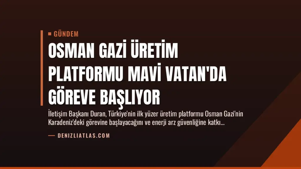 Osman Gazi Üretim Platformu Mavi Vatan'da Göreve Başlıyor