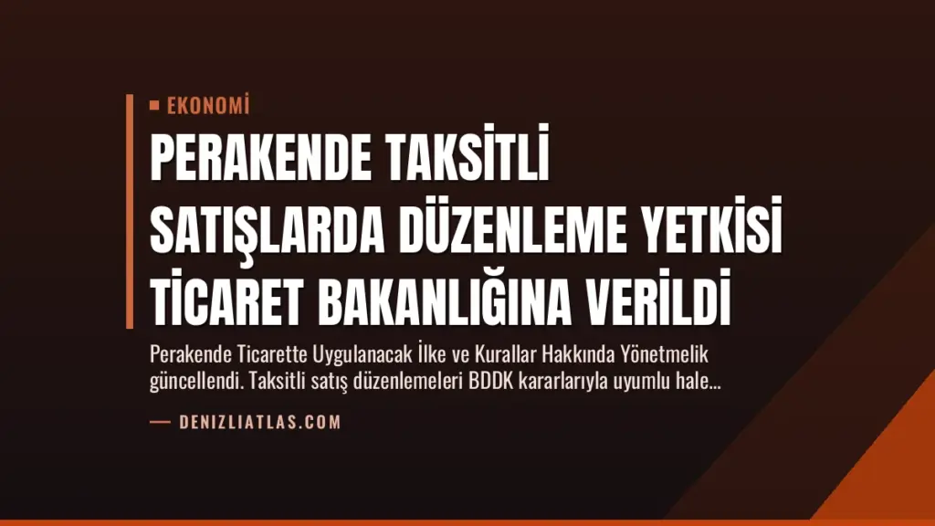 Perakende Taksitli Satışlarda Düzenleme Yetkisi Ticaret Bakanlığına Verildi