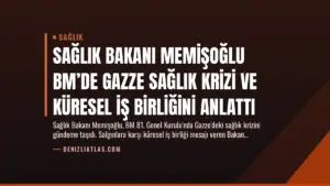 Sağlık Bakanı Memişoğlu BM’de Gazze Sağlık Krizi ve Küresel İş Birliğini Anlattı
