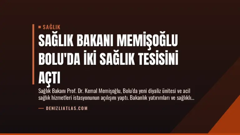 Sağlık Bakanı Memişoğlu Bolu’da İki Sağlık Tesisini Açtı