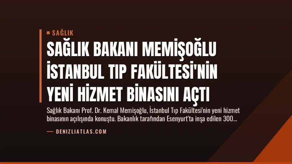 Sağlık Bakanı Memişoğlu İstanbul Tıp Fakültesi'nin Yeni Hizmet Binasını Açtı