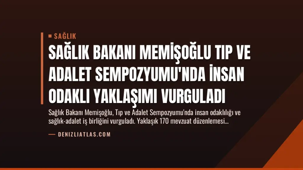 Sağlık Bakanı Memişoğlu Tıp ve Adalet Sempozyumu'nda İnsan Odaklı Yaklaşımı Vurguladı