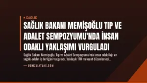 Sağlık Bakanı Memişoğlu Tıp ve Adalet Sempozyumu'nda İnsan Odaklı Yaklaşımı Vurguladı