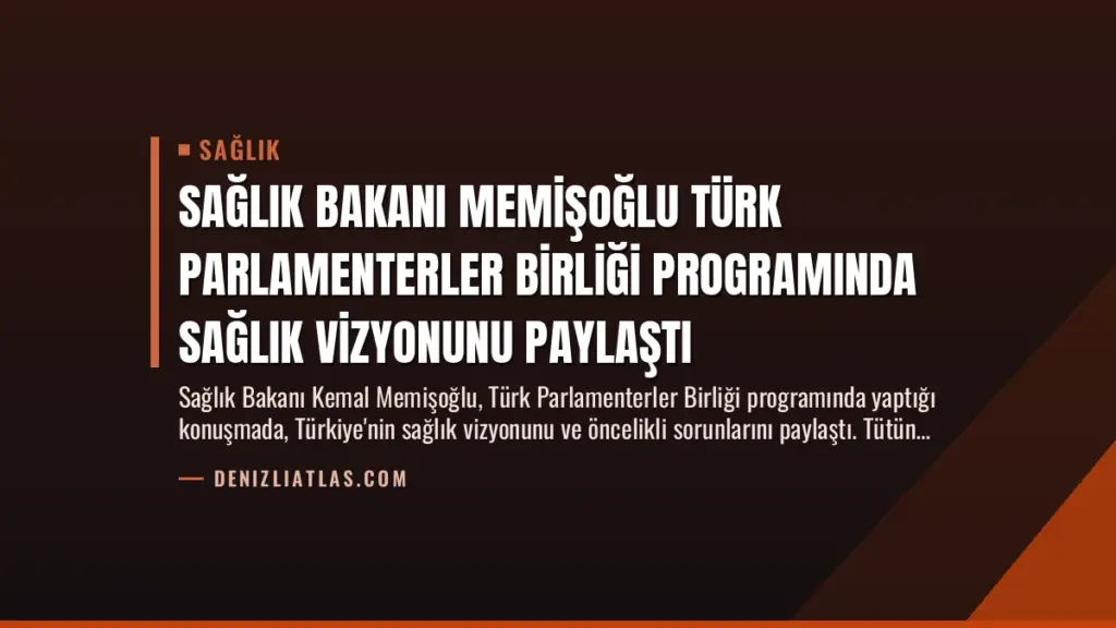 Sağlık Bakanı Memişoğlu Türk Parlamenterler Birliği Programında Sağlık Vizyonunu Paylaştı