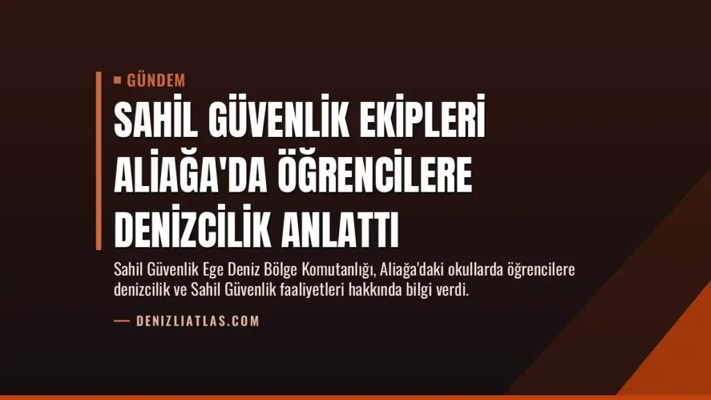 Sahil Güvenlik Ekipleri Aliağa'da Öğrencilere Denizcilik Anlattı