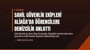 Sahil Güvenlik Ekipleri Aliağa'da Öğrencilere Denizcilik Anlattı