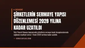 Şirketlerin Sermaye Yapısı Düzenlemesi 2028 Yılına Kadar Uzatıldı