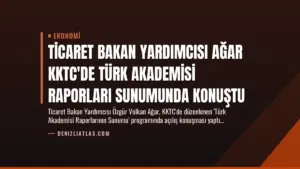 Ticaret Bakan Yardımcısı Ağar KKTC'de Türk Akademisi Raporları Sunumunda Konuştu