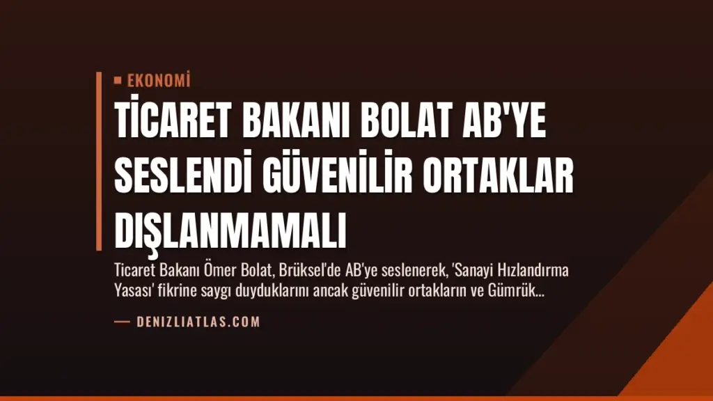 Ticaret Bakanı Bolat AB'ye Seslendi Güvenilir Ortaklar Dışlanmamalı