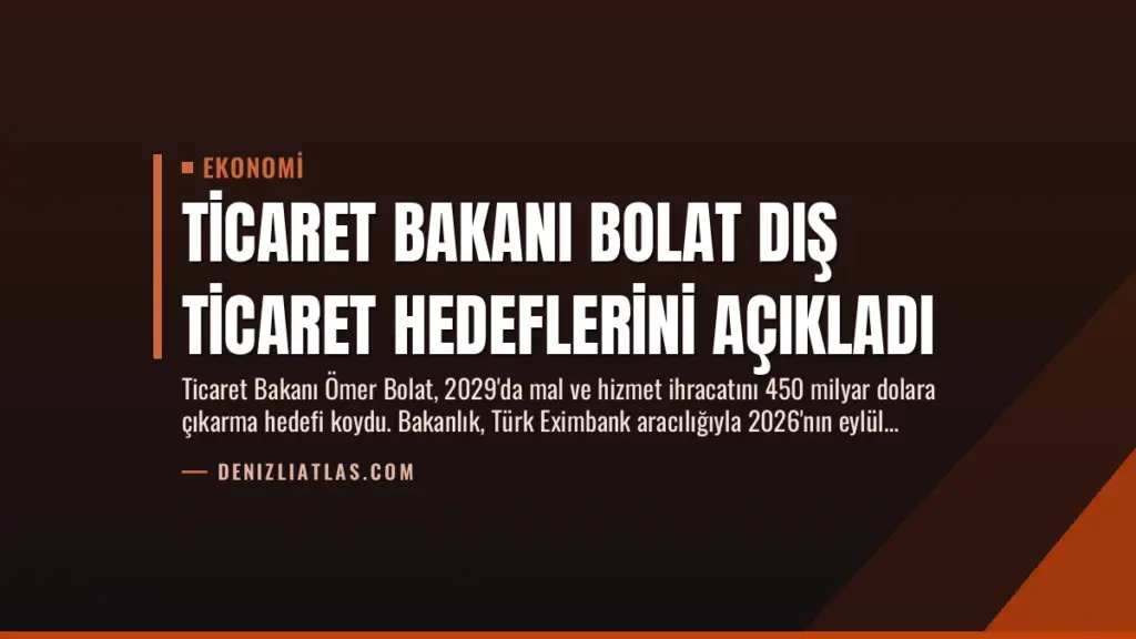 Ticaret Bakanı Bolat Dış Ticaret Hedeflerini Açıkladı