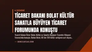Ticaret Bakanı Bolat Kültür Sanatla Büyüyen Ticaret Forumunda Konuştu