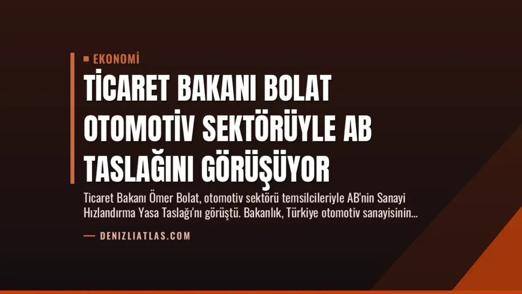Ticaret Bakanı Bolat Otomotiv Sektörüyle AB Taslağını Görüşüyor