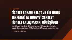 Ticaret Bakanı Bolat ve KİK Genel Sekreteri El-Budeyvi Serbest Ticaret Anlaşmasını Görüşüyor