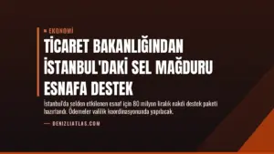 Ticaret Bakanlığından İstanbul'daki Sel Mağduru Esnafa Destek